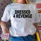 dressed 4 revenge t-shirt